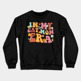 In My Era cat mom Groovy gift for woman Crewneck Sweatshirt